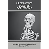 Ulcerative Colitis Solutions: Finding The Right Ulcerative Colitis Treatment Plan