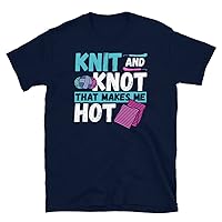 Knit and Knot That Makes me Hot - Knitting Crochet T-Shirt