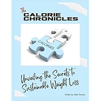 The Calorie Chronicles: Unveiling the Secrets to Sustainable Weight Loss