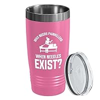 Pink Edition Viking Tumbler 20oz - Who needs painkillers - Chiropractors Physical Therapists Physician Assistants Naturopathic Physicians Massage Therapists.