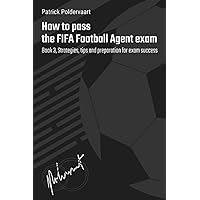 How to pass the FIFA Football Agent exam: Book 3, Strategies, tips and preparation for exam success How to pass the FIFA Football Agent exam: Book 3, Strategies, tips and preparation for exam success Paperback