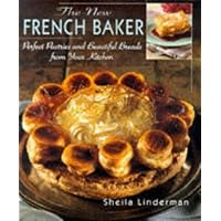 The New French Baker: Perfect Pastries And Beautiful Breads From Your Kitchen The New French Baker: Perfect Pastries And Beautiful Breads From Your Kitchen Hardcover