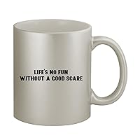 Life's No Fun Without A Good Scare - 11oz Silver Coffee Mug Cup