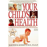 Your Child's Health: The Parents' Guide to Symptoms, Emergencies, Common Illnesses, Behavior, and School Problems Your Child's Health: The Parents' Guide to Symptoms, Emergencies, Common Illnesses, Behavior, and School Problems Paperback