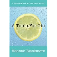 A Tonic For Gin: A Refreshing Look At Life Without Alcohol