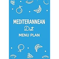 Mediterranean Diet Menu Plan: A Weekly Meal Planner With Grocery Lists and Blank Recipe Pages