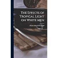 The Effects of Tropical Light on White Men The Effects of Tropical Light on White Men Hardcover Paperback