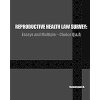 REPRODUCTIVE HEALTH LAW SURVEY: Essays and Multiple-Choice Q & A REPRODUCTIVE HEALTH LAW SURVEY: Essays and Multiple-Choice Q & A Paperback