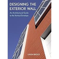 Designing the Exterior Wall: An Architectural Guide to the Vertical Envelope Designing the Exterior Wall: An Architectural Guide to the Vertical Envelope Kindle Hardcover