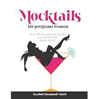 Mocktails For Pregnant Women: Over 80 fun non-alcoholic recipes for the mom-to-be Mocktails For Pregnant Women: Over 80 fun non-alcoholic recipes for the mom-to-be Paperback Kindle Hardcover