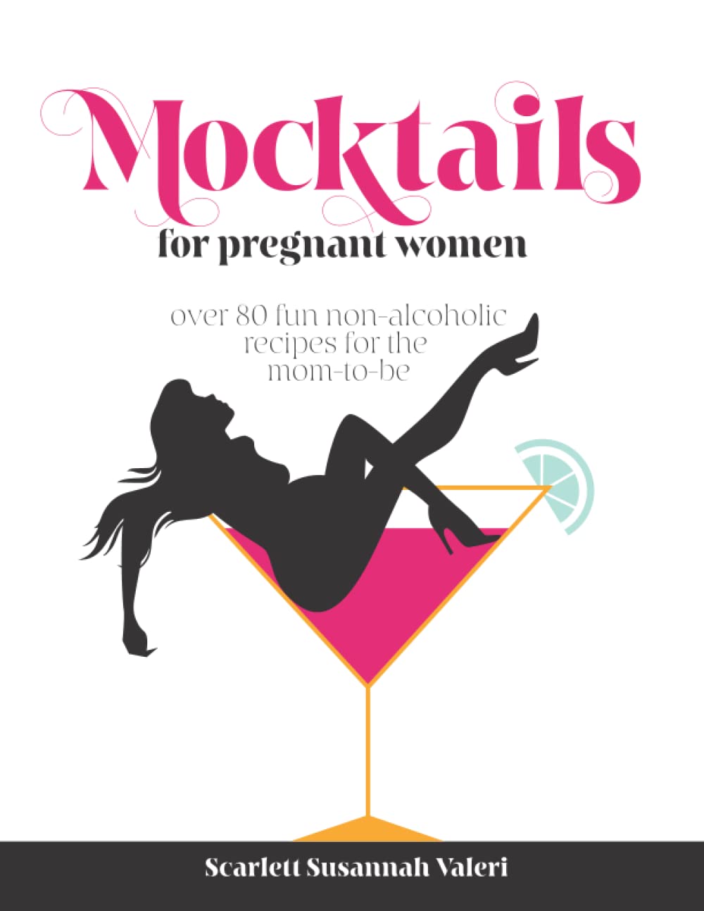 Mocktails For Pregnant Women: Over 80 fun non-alcoholic recipes for the mom-to-be