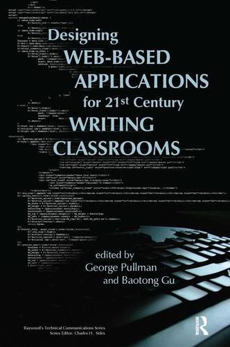 Designing Web-Based Applications for 21st Century Writing Classrooms (Baywood's Technical Communications)