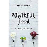 Powerful food: All about what you eat Powerful food: All about what you eat Kindle