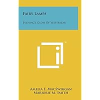 Fairy Lamps: Evening's Glow Of Yesteryear Fairy Lamps: Evening's Glow Of Yesteryear Hardcover Paperback