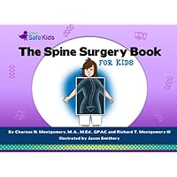 The Spine Surgery Book for Kids (Super Safe Kids) The Spine Surgery Book for Kids (Super Safe Kids) Paperback Kindle