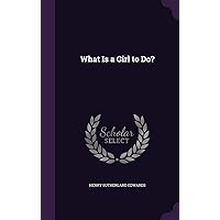 What Is a Girl to Do? What Is a Girl to Do? Hardcover Paperback