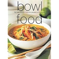 Bowl Food : The New Comfort Food for People on the Move Bowl Food : The New Comfort Food for People on the Move Paperback