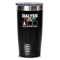 20 oz Tumbler Stainless Steel Insulated Funny Dialysis Is A Big Pain Humor Kidney