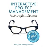 Interactive Project Management: Pixels, People, and Process (Voices That Matter) Interactive Project Management: Pixels, People, and Process (Voices That Matter) Kindle Paperback