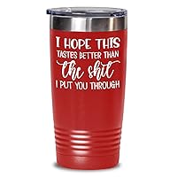 Mothers Day Tumbler for Mom I Hope This Tastes Better than The Shit I Put You Through Funny Fathers Day Christmas Birthday for Dad Novelty 20 or 30oz