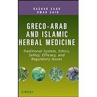 Greco-Arab and Islamic Herbal Medicine: Traditional System, Ethics, Safety, Efficacy, and Regulatory Issues Greco-Arab and Islamic Herbal Medicine: Traditional System, Ethics, Safety, Efficacy, and Regulatory Issues Kindle Hardcover