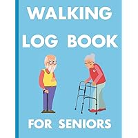 Walking Log Book For Seniors: Record Walks with Calories, Steps, Heart Rate, Location, Mood, Thoughts - For Seniors & Arthritis Sufferers or Mobility Issues