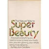 The natural way to super beauty;: Absolutely everything you need to know to keep your body trim, your skin glowing, your whole being more dynamic The natural way to super beauty;: Absolutely everything you need to know to keep your body trim, your skin glowing, your whole being more dynamic Hardcover Mass Market Paperback Paperback