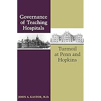 Governance of Teaching Hospitals: Turmoil at Penn and Hopkins Governance of Teaching Hospitals: Turmoil at Penn and Hopkins Kindle Hardcover Paperback