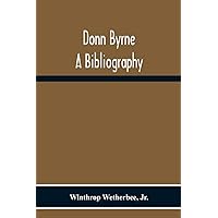 Donn Byrne A Bibliography Donn Byrne A Bibliography Paperback Hardcover