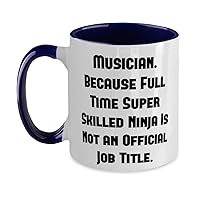 Musician Gifts For Men Women, Musician. Because Full Time Super Skilled Ninja Is, Love Musician Two Tone 11oz Mug, Cup From Boss