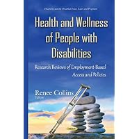 Health and Wellness of People With Disabilities: Research Reviews of Employment-Based Access and Policies (Disability and the Disabled - Issues, Laws and Programs) Health and Wellness of People With Disabilities: Research Reviews of Employment-Based Access and Policies (Disability and the Disabled - Issues, Laws and Programs) Hardcover