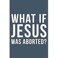 What If Jesus Was Aborted Novelty Gift
