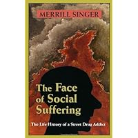 The Face of Social Suffering: Life History of a Street Drug Addict The Face of Social Suffering: Life History of a Street Drug Addict Paperback Kindle