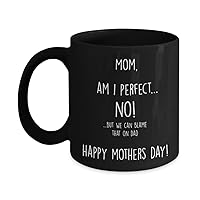 Funny Mothers Day Gift, Am I Perfect, Blame It On Dad, Cute Loving Gift For Mom Mother Mum On Mothers Day, Gift For Mom, Happy Mother'S Day Gift, Best Mom Travel Mugs (11 oz)