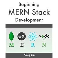Beginning MERN Stack: Build and Deploy a Full Stack MongoDB, Express, React, Node.js App Beginning MERN Stack: Build and Deploy a Full Stack MongoDB, Express, React, Node.js App Paperback Kindle