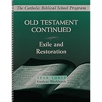 Old Testament Continued: Exile and Restoration (Year Three Student Workbook) Old Testament Continued: Exile and Restoration (Year Three Student Workbook) Spiral-bound