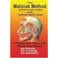 The Maliniak Method: Read this Book and find out How to: Stop Hair Loss & Grow New Hair Naturally. No Drugs. No Lotions. No Surgery. A Book From Born Again, the Alternate Science Company The Maliniak Method: Read this Book and find out How to: Stop Hair Loss & Grow New Hair Naturally. No Drugs. No Lotions. No Surgery. A Book From Born Again, the Alternate Science Company Paperback Kindle