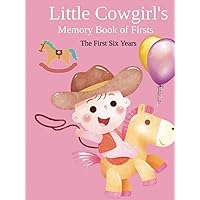Little Cowgirl's Memory Book of Firsts - The First Six Years: Baby Girl Milestone Book - Monthly and Yearly Tracker - Child's Growth and Development Journal Little Cowgirl's Memory Book of Firsts - The First Six Years: Baby Girl Milestone Book - Monthly and Yearly Tracker - Child's Growth and Development Journal Hardcover Paperback