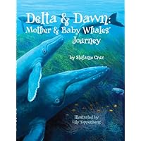 Delta & Dawn: Mother & Baby Whales' Journey Delta & Dawn: Mother & Baby Whales' Journey Library Binding