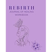 Rebirth: Journal of Healing Workbook