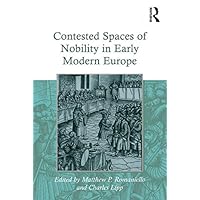 Contested Spaces of Nobility in Early Modern Europe Contested Spaces of Nobility in Early Modern Europe Kindle Hardcover