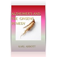 Alzheimer's and the Ginseng Remedy. Alzheimer's and the Ginseng Remedy. Kindle Paperback