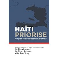 Haïti Priorise: un plan de développement alternatif (French Edition) Haïti Priorise: un plan de développement alternatif (French Edition) Paperback