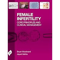 Female Infertility: Core Principles and Clinical Management Female Infertility: Core Principles and Clinical Management Kindle Hardcover