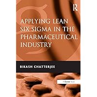 Applying Lean Six Sigma in the Pharmaceutical Industry Applying Lean Six Sigma in the Pharmaceutical Industry Kindle Hardcover Paperback