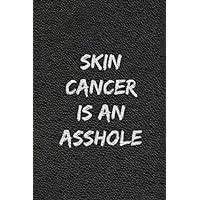 Skin Cancer is an asshole: Cancer Diary - A diary for fighters on their path to healing and the fight against cancer. A logbook, entry book, notebook for cancer patients. Writing a Cancer Diary