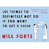 101 Things to Definitely Not Do if You Want to Get a Chick 101 Things to Definitely Not Do if You Want to Get a Chick Paperback Kindle