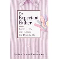 The Expectant Father; facts, tips, and advice for Dads-to-be The Expectant Father; facts, tips, and advice for Dads-to-be Hardcover
