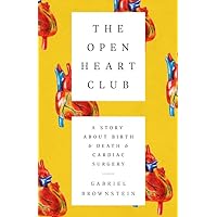 The Open Heart Club: A Story about Birth and Death and Cardiac Surgery The Open Heart Club: A Story about Birth and Death and Cardiac Surgery Hardcover Kindle Audible Audiobook Paperback