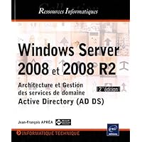 Windows Server 2008 et 2008 R2 - Architecture et Gestion des services de domaine Active Directory (A Windows Server 2008 et 2008 R2 - Architecture et Gestion des services de domaine Active Directory (A Paperback